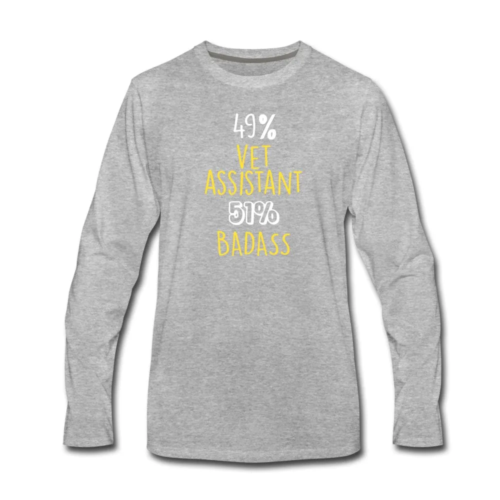49% vet assistant 51% Badass Unisex Premium Long Sleeve T-Shirt