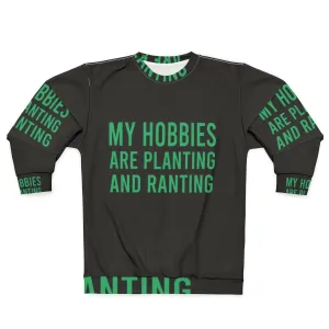 "My Hobbies Are Planting & Ranting" Funny Gardening Sweatshirt